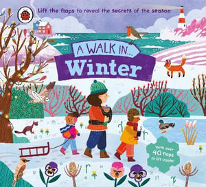 A Walk in Winter : Lift the Flaps to Reveal the Secrets of the Season - Ladybird