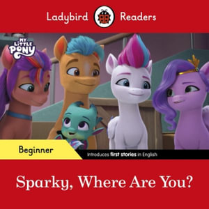 Ladybird Readers Beginner Level - My Little Pony - Sparky, Where are You? (ELT Graded Reader) - Ladybird