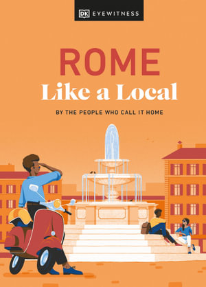 Rome Like a Local : By the People Who Call It Home - DK