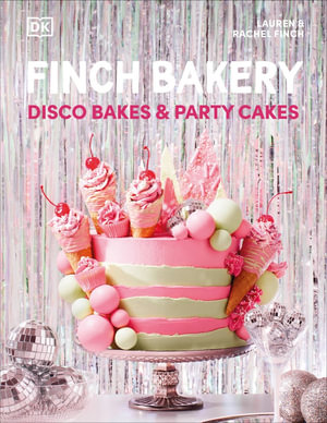 Finch Bakery Disco Bakes and Party Cakes : THE SUNDAY TIMES BESTSELLER - Lauren and Rachel Finch