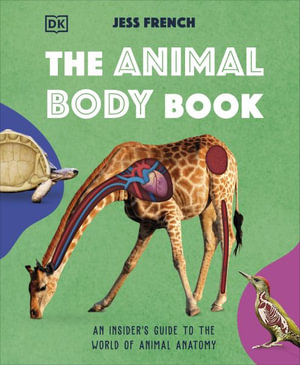 The Animal Body Book : An Insider's Guide to the World of Animal Anatomy - Jess French