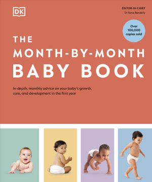 The Month-by-Month Baby Book : In-depth, Monthly Advice on Your Baby's Growth, Care, and Development in the First Year - Ilona Bendefy