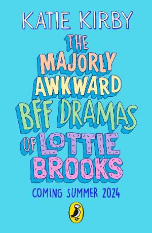 The Majorly Awkward BFF Dramas of Lottie Brooks - Katie Kirby