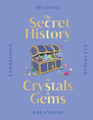 Crystal and Gems : From Mythical Properties to Magical Stories - DK