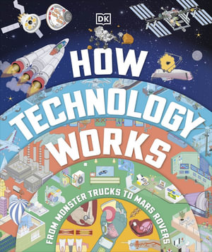 How Technology Works : From Monster Trucks to Mars Rovers - DK