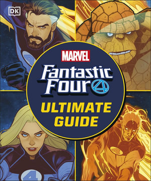 Fantastic Four The Ultimate Guide : The Ultimate Guide to Marvel's Original Super Hero Family - DK