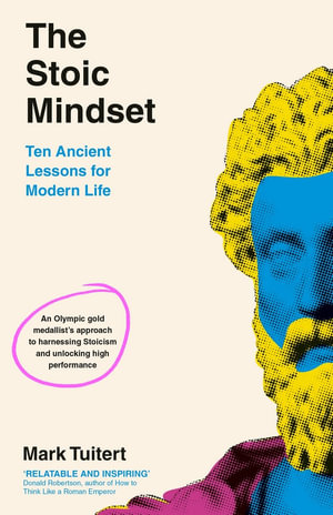 The Stoic Mindset : 10 Ancient Lessons for Modern Life - Mark Tuitert