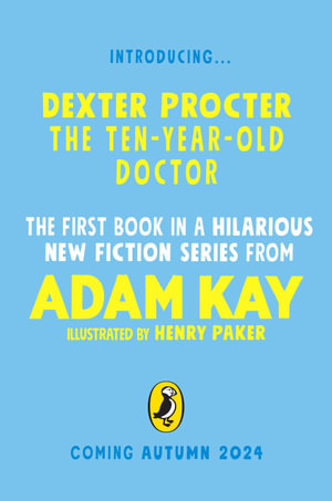 Dexter Procter the 10-Year-Old Doctor : The hilarious fiction debut by record-breaking author Adam Kay! - Adam Kay