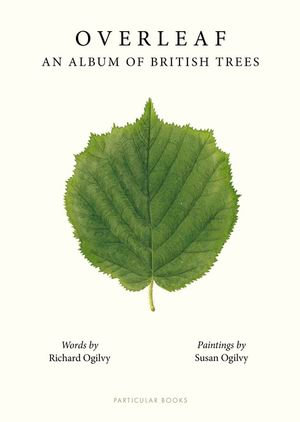 Overleaf : An Album of British Trees - Richard Ogilvy