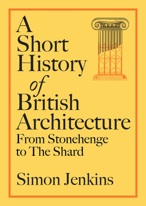 A Short History of British Architecture : From Stonehenge to the Shard - Simon Jenkins