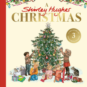 A Shirley Hughes Christmas : A festive treasury of three favourite stories - Shirley Hughes