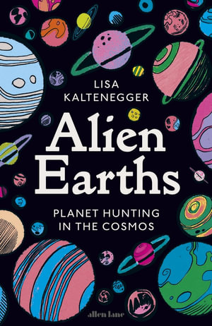 Alien Earths : Planet Hunting in the Cosmos - Lisa Kaltenegger