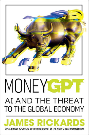 MoneyGPT : AI and the Threat to the Global Economy - James Rickards