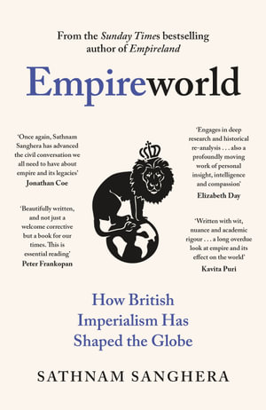 Empireworld : How British Imperialism Has Shaped the Globe - Sathnam Sanghera