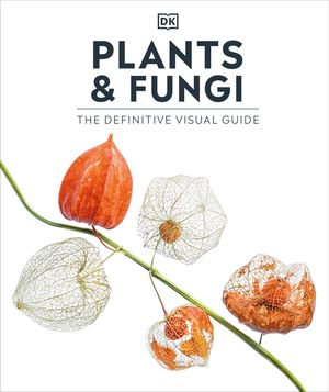 Plants and Fungi : The Definitive Visual Guide - DK