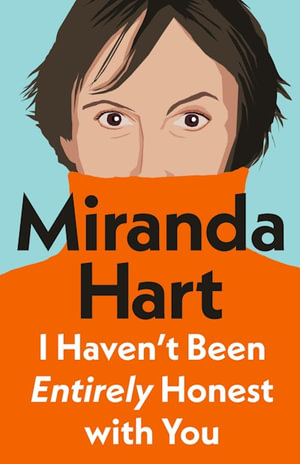 I Haven't Been Entirely Honest with You - Miranda Hart