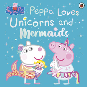 Peppa Pig : Peppa Loves Unicorns and Mermaids