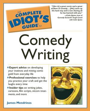 The Complete Idiot's Guide to Comedy Writing - James Mendrinos