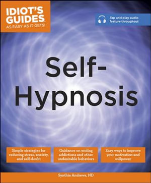 Self-Hypnosis : Idiot's Guides - Dr. Synthia Andrews ND