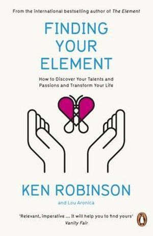 Finding Your Element : How to Discover Your Talents and Passions and Transform Your Life - Ken Robinson