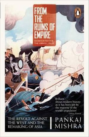 From The Ruins Of Empire : The Revolt Against The West And The Remaking Of Asia - Pankaj Mishra