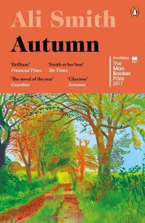 Autumn : Shortlisted for the Man Booker Prize 2017  - Ali Smith