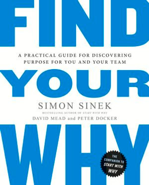 Find Your Why : A practical leadership book to bring purpose to your team from the multi-million copy bestselling author of Start With Why - Simon Sinek