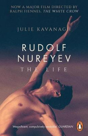 Rudolf Nureyev : The Life - Julie Kavanagh