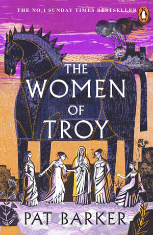 The Women of Troy : The Sunday Times Number One Bestseller - Pat Barker