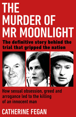 The Murder of Mr Moonlight : The tragic story of a young widow's search for happiness and the killing of an innocent man - Catherine Fegan