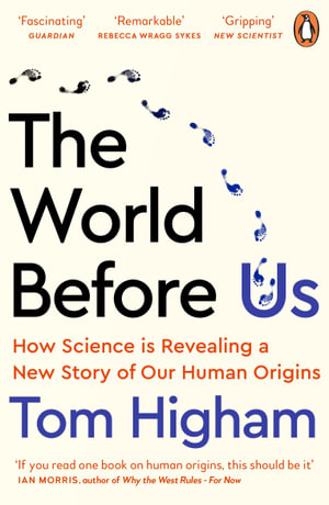 The World Before Us : How Science is Revealing a New Story of Our Human Origins - Tom Higham