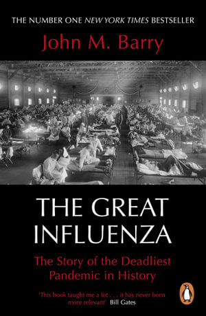 The Great Influenza : The Story of the Deadliest Pandemic in History - John M. Barry