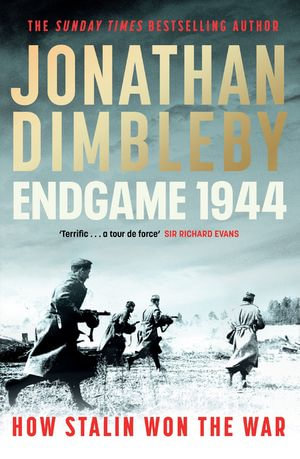 Endgame 1944 : How Stalin Won The War - Jonathan Dimbleby