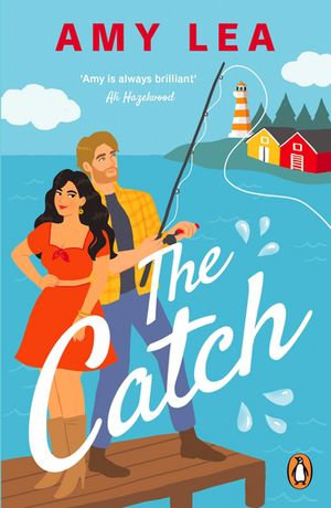 The Catch : The next grumpy sunshine, enemies-to-lovers rom com and perfect summer read - Amy Lea