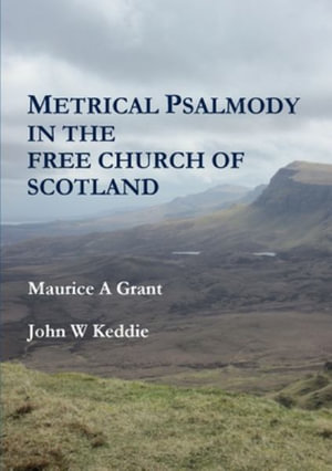 Metrical Psalmody in the Free Church of Scotland - M A Grant & J W Keddie