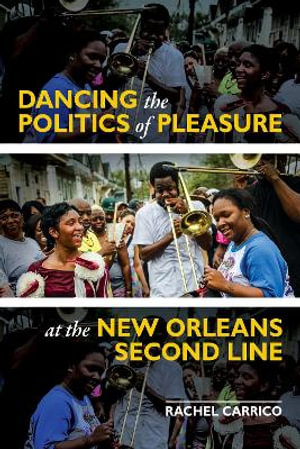 Dancing the Politics of Pleasure at the New Orleans Second Line - Rachel Carrico