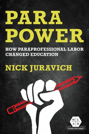 Para Power : How Paraprofessional Labor Changed Education - Nick Juravich