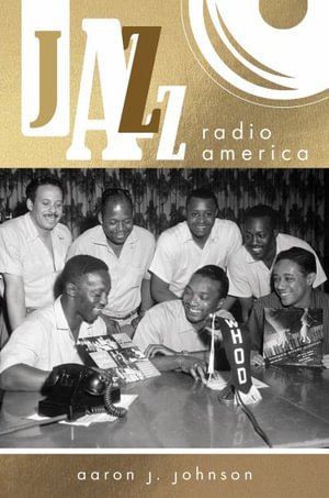 Jazz Radio America : Music in American Life - Aaron J. Johnson