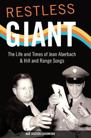 Restless Giant: : The Life and Times of Jean Aberbach and Hill and Range Songs - Bar Biszick-Lockwood