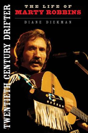 Twentieth Century Drifter: : The Life of Marty Robbins - Diane Diekman