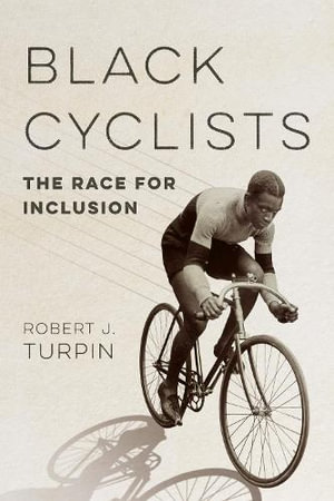 Black Cyclists : The Race for Inclusion - Robert J. Turpin