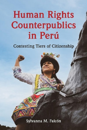 Human Rights Counterpublics in Peru : Dissident Feminisms - Sylvanna M. Falcon