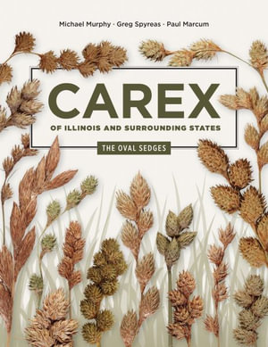 Carex of Illinois and Surrounding States : The Oval Sedges - Michael Murphy