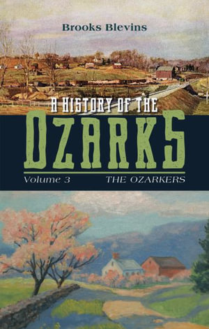 A History of the Ozarks, Volume 3 : The Ozarkers - Brooks Blevins