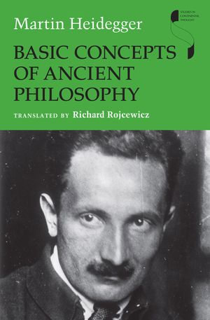 Basic Concepts of Ancient Philosophy : Studies in Continental Thought - Martin Heidegger