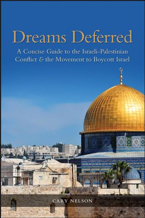 Dreams Deferred : A Concise Guide to the Israeli-Palestinian Conflict & the Movement to Boycott Israel - Cary Nelson