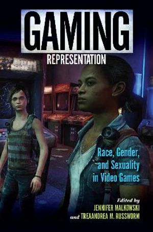 Gaming Representation : Race, Gender, and Sexuality in Video Games - Jennifer Malkowski