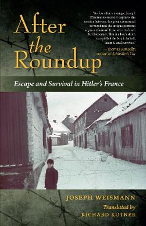 After the Roundup : Escape and Survival in Hitler's France - Joseph Weismann