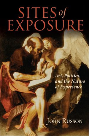 Sites of Exposure : Art, Politics, and the Nature of Experience - John Russon
