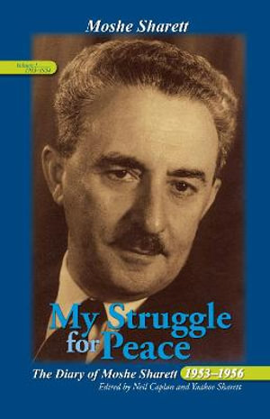 My Struggle for Peace, Vol. 1 (1953-1954) : The Diary of Moshe Sharett, 1953-1956 - Neil Caplan